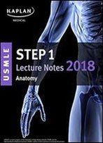 Usmle Step 1 Lecture Notes 2018: Anatomy