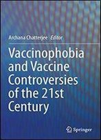 Vaccinophobia And Vaccine Controversies Of The 21st Century