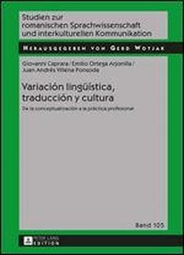 Variacion Linguistica, Traduccion Y Cultura: De La Conceptualizacion A La Practica Profesional (studien Zur Romanischen Sprachwissenschaft Und Interkulturellen Kommunikation) (spanish Edition) [spanis