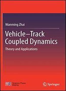 Vehicletrack Coupled Dynamics: Theory And Applications