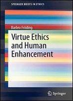 Virtue Ethics And Human Enhancement