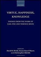 Virtue, Happiness, Knowledge: Themes From The Work Of Gail Fine And Terence Irwin