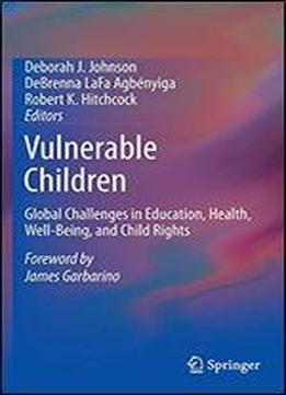 Vulnerable Children: Global Challenges In Education, Health, Well-being, And Child Rights