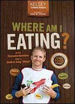 Where Am I Eating?: An Adventure Through The Global Food Economy With Discussion Questions And A Guide To Going 'Glocal'