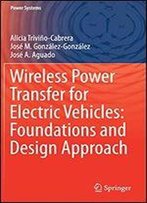 Wireless Power Transfer For Electric Vehicles: Foundations And Design Approach
