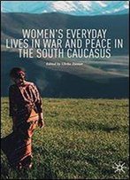 Women's Everyday Lives In War And Peace In The South Caucasus