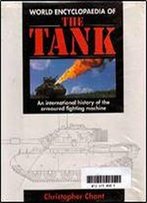 World Encyclopaedia Of The Tank: An International History Of The Armoured Fighting Machine