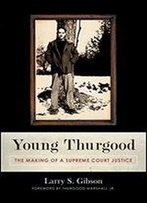 Young Thurgood: The Making Of A Supreme Court Justice