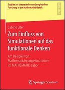 Zum Einfluss Von Simulationen Auf Das Funktionale Denken: Am Beispiel Von Mathematisierungssituationen Im Mathematik-labor