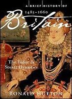 A Brief History Of Britain 1485-1660