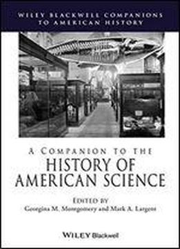 A Companion To The History Of American Science
