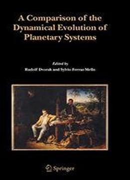 A Comparison Of The Dynamical Evolution Of Planetary Systems: Proceedings Of The Sixth Alexander Von Humboldt Colloquium On Celestial Mechanics Bad Hofgastein (austria), 21-27 March 2004