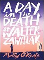 A Day In The Death Of Walter Zawislak: A Love Story