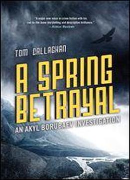 A Spring Betrayal: An Inspector Akyl Borubaev Thriller (2)