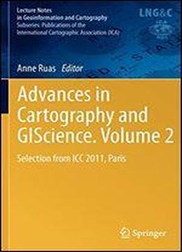 Advances In Cartography And Giscience. Volume 2: Selection From Icc 2011, Paris (lecture Notes In Geoinformation And Cartography)