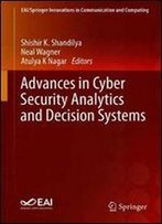 Advances In Cyber Security Analytics And Decision Systems