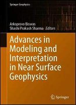 Advances In Modeling And Interpretation In Near Surface Geophysics