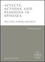 Affects, Actions And Passions In Spinoza: The Unity Of Body And Mind