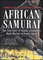 African Samurai: The True Story Of Yasuke, A Legendary Black Warrior In Feudal Japan