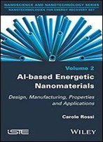 Al-Based Energetic Nano Materials: Design, Manufacturing, Properties And Applications