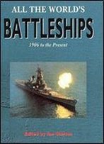 All The World's Battleships: 1906 To The Present