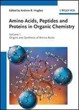 Amino Acids, Peptides And Proteins In Organic Chemistry, Origins And Synthesis Of Amino Acids