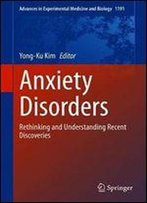 Anxiety Disorders: Rethinking And Understanding Recent Discoveries