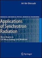 Applications Of Synchrotron Radiation: Micro Beams In Cell Micro Biology And Medicine (Biological And Medical Physics, Biomedical Engineering)