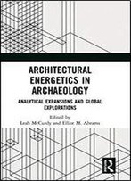 Architectural Energetics In Archaeology: Analytical Expansions And Global Explorations