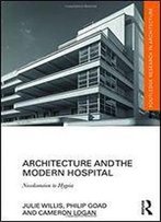 Architecture And The Modern Hospital: Nosokomeion To Hygeia