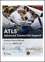 Atls Advanced Trauma Life Support 10th Edition Student Course Manual
