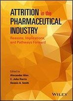 Attrition In The Pharmaceutical Industry: Reasons, Implications, And Pathways Forward