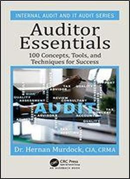 Auditor Essentials: 100 Concepts, Tips, Tools, And Techniques For Success