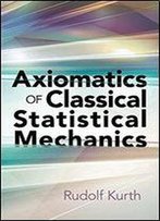 Axiomatics Of Classical Statistical Mechanics