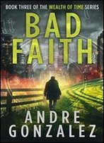 Bad Faith (Wealth Of Time Series, Book 3)