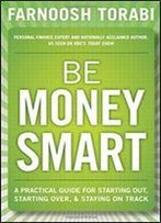 Be Money Smart: A Practical Guide For Starting Out, Starting Over And Staying On Track, 1e