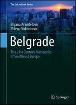 Belgrade: The 21st Century Metropolis Of Southeast Europe (the Urban Book Series)