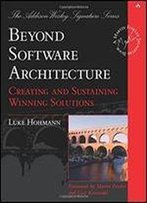 Beyond Software Architecture: Creating And Sustaining Winning Solutions