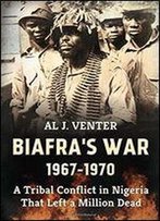 Biafra's War 1967-1970: A Tribal Conflict In Nigeria That Left A Million Dead