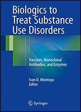 Biologics To Treat Substance Use Disorders: Vaccines, Monoclonal Antibodies, And Enzymes