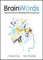 Brain Words: How The Science Of Reading Informs Teaching
