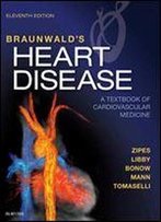 Braunwald's Heart Disease: A Textbook Of Cardiovascular Medicine, Single Volume 11th Edition