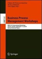Business Process Management Workshops: Bpm 2019 International Workshops, Vienna, Austria, September 16, 2019, Revised Selected Papers (Lecture Notes In Business Information Processing)