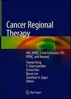 Cancer Regional Therapy: Hai, Hipec, Limb Perfusion, Ith, Pipac, And Beyond