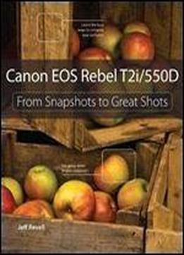 Canon Eos Rebel T2i / 550d: From Snapshots To Great Shots 1st Edition