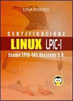 Certificazione Linux Lpic 102: Guida All'esame Lpic-102 Versione Riveduta E Aggiornata (Italian Edition)