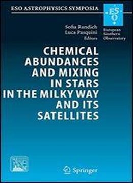 Chemical Abundances And Mixing In Stars In The Milky Way And Its Satellites: Proceedings Of The Eso-arcetrie Workshop Held In Castiglione Della ... Della Pescaia, Italy, 13-17 September, 2004