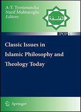 Classic Issues In Islamic Philosophy And Theology Today (islamic Philosophy And Occidental Phenomenology In Dialogue)