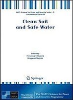 Clean Soil And Safe Water (Nato Science For Peace And Security Series C: Environmental Security)