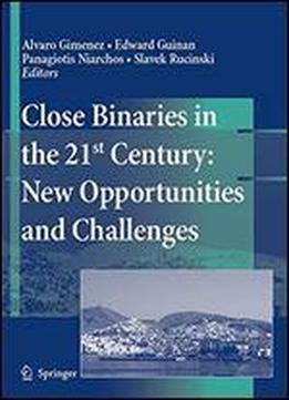 Close Binaries In The 21st Century: New Opportunities And Challenges (astrophysics And Space Science,)